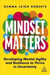 Mindset Matters: Developing Mental Agility and Resilience to Thrive in Uncertainty kaina ir informacija | Ekonomikos knygos | pigu.lt