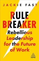 Rule Breaker: Rebellious Leadership for the Future of Work kaina ir informacija | Ekonomikos knygos | pigu.lt