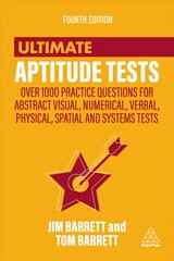 Ultimate Aptitude Tests: Over 1000 Practice Questions for Abstract Visual, Numerical, Verbal, Physical, Spatial and Systems Tests 4th Revised edition цена и информация | Самоучители | pigu.lt