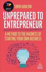 Unprepared to Entrepreneur: A Method to the Madness of Starting Your Own Business цена и информация | Книги по экономике | pigu.lt