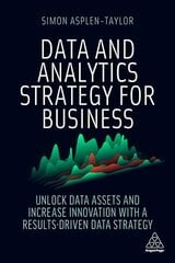 Data and Analytics Strategy for Business: Unlock Data Assets and Increase Innovation with a Results-Driven Data Strategy цена и информация | Книги по экономике | pigu.lt