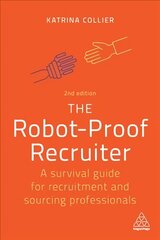 Robot-Proof Recruiter: A Survival Guide for Recruitment and Sourcing Professionals 2nd Revised edition kaina ir informacija | Ekonomikos knygos | pigu.lt