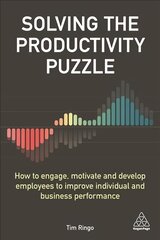 Solving the Productivity Puzzle: How to Engage, Motivate and Develop Employees to Improve Individual and Business Performance kaina ir informacija | Ekonomikos knygos | pigu.lt