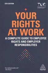 Your Rights at Work: A Complete Guide to Employee Rights and Employer Responsibilities 6th Revised edition цена и информация | Книги по экономике | pigu.lt