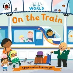 Little World: On the Train: A push-and-pull adventure цена и информация | Книги для малышей | pigu.lt