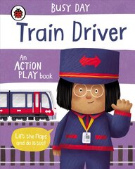 Busy Day: Train Driver: An action play book цена и информация | Книги для малышей | pigu.lt