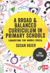 Broad and Balanced Curriculum in Primary Schools: Educating the whole child 2nd Revised edition kaina ir informacija | Socialinių mokslų knygos | pigu.lt