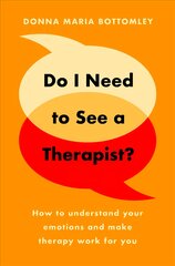 Do I Need to See a Therapist?: How to understand your emotions and make therapy work for you kaina ir informacija | Ekonomikos knygos | pigu.lt