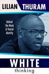 White Thinking: Behind the Mask of Racial Identity kaina ir informacija | Socialinių mokslų knygos | pigu.lt