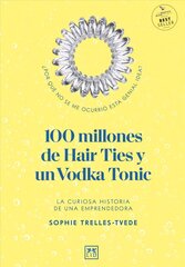 100 millones de hair ties y un vodka tonic: La Curiosa Historia de Una Emprendedora kaina ir informacija | Ekonomikos knygos | pigu.lt