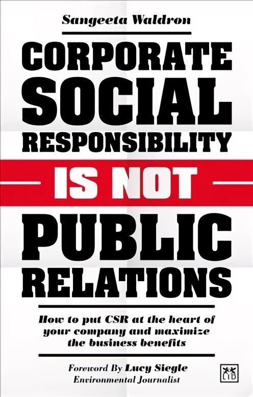 Corporate Social Responsibility is Not Public Relations: How to put CSR at the heart of your company and maximize the business benefits цена и информация | Ekonomikos knygos | pigu.lt