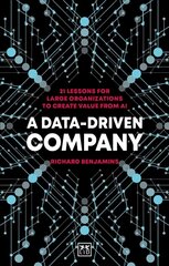 Data-Driven Company: 21 lessons for large organizations to create value from AI kaina ir informacija | Ekonomikos knygos | pigu.lt