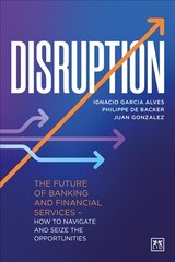 Disruption: The future of banking and financial services - how to navigate and seize the opportunities kaina ir informacija | Ekonomikos knygos | pigu.lt