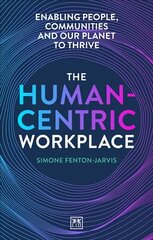 Human-Centric Workplace: Enabling people, communities and our planet to thrive kaina ir informacija | Ekonomikos knygos | pigu.lt