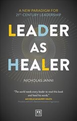 Leader as Healer: A new paradigm for 21st-century leadership kaina ir informacija | Ekonomikos knygos | pigu.lt