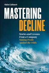 Mastering Decline: Stories and lessons from a company making profit against the odds цена и информация | Книги по экономике | pigu.lt