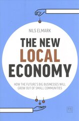 New Local Economy: How the future's big businesses will grow out of small communities kaina ir informacija | Ekonomikos knygos | pigu.lt