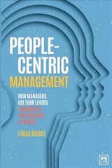 People-Centric Management: How Leaders Use Four Agile Levers to Succeed in the New Dynamic Business Context kaina ir informacija | Ekonomikos knygos | pigu.lt