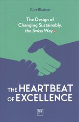 Heartbeat of Excellence: The Design of Changing Sustainably, the Swiss Way kaina ir informacija | Ekonomikos knygos | pigu.lt