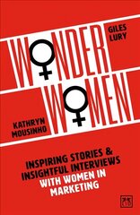 Wonder Women: Inspiring Stories and Insightful Interviews with Women in Marketing kaina ir informacija | Ekonomikos knygos | pigu.lt