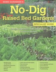 Home Gardener's No-Dig Raised Bed Gardens: Growing vegetables, salads and soft fruit in raised no-dig beds kaina ir informacija | Knygos apie sodininkystę | pigu.lt