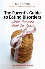 Parent's Guide to Eating Disorders: What every parent needs to know New edition цена и информация | Самоучители | pigu.lt