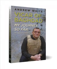 Vicar of Baghdad - My Journey So Far: An autobiography New edition цена и информация | Биографии, автобиогафии, мемуары | pigu.lt