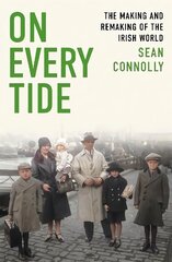 On Every Tide: The making and remaking of the Irish world цена и информация | Исторические книги | pigu.lt
