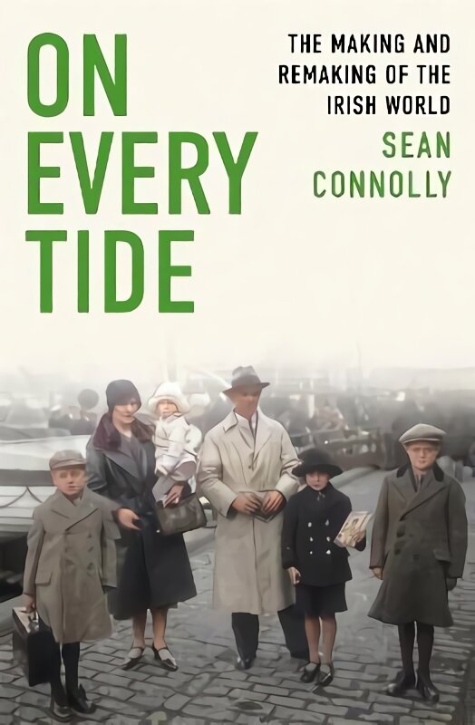 On Every Tide: The making and remaking of the Irish world kaina ir informacija | Istorinės knygos | pigu.lt
