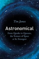 Astronomical: From Quarks to Quasars, the Science of Space at its Strangest цена и информация | Книги по экономике | pigu.lt