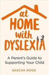 At Home with Dyslexia: A Parent's Guide to Supporting Your Child цена и информация | Самоучители | pigu.lt