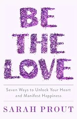 Be the Love: Seven ways to unlock your heart and manifest happiness kaina ir informacija | Saviugdos knygos | pigu.lt