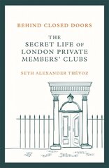 Behind Closed Doors: The Secret Life of London Private Members' Clubs kaina ir informacija | Istorinės knygos | pigu.lt
