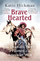Brave Hearted: The Dramatic Story of Women of the American West kaina ir informacija | Istorinės knygos | pigu.lt