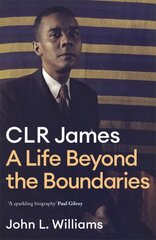 CLR James: A Life Beyond the Boundaries цена и информация | Биографии, автобиографии, мемуары | pigu.lt