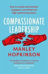 Compassionate Leadership: The proven path to better well-being and committed, high-performing teams цена и информация | Книги по экономике | pigu.lt