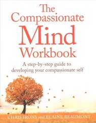 Compassionate Mind Workbook: A step-by-step guide to developing your compassionate self цена и информация | Самоучители | pigu.lt