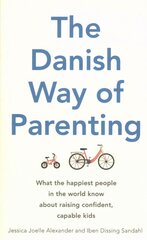 Danish Way of Parenting: What the Happiest People in the World Know About Raising Confident, Capable Kids kaina ir informacija | Saviugdos knygos | pigu.lt