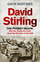 David Stirling: The Phoney Major: The Life, Times and Truth about the Founder of the SAS цена и информация | Исторические книги | pigu.lt