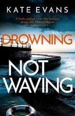 Drowning Not Waving: a completely thrilling new police procedural set in Scarborough kaina ir informacija | Fantastinės, mistinės knygos | pigu.lt