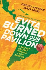 Evita Burned Down Our Pavilion: A Cricket Odyssey through Latin America kaina ir informacija | Knygos apie sveiką gyvenseną ir mitybą | pigu.lt