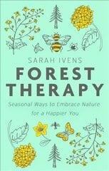 Forest Therapy: Seasonal Ways to Embrace Nature for a Happier You kaina ir informacija | Saviugdos knygos | pigu.lt