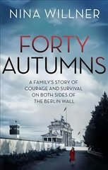 Forty Autumns: A family's story of courage and survival on both sides of the Berlin Wall kaina ir informacija | Biografijos, autobiografijos, memuarai | pigu.lt