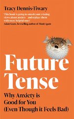 Future Tense: Why Anxiety is Good for You (Even Though it Feels Bad) kaina ir informacija | Saviugdos knygos | pigu.lt