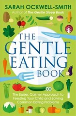 Gentle Eating Book: The Easier, Calmer Approach to Feeding Your Child and Solving Common Eating Problems kaina ir informacija | Saviugdos knygos | pigu.lt