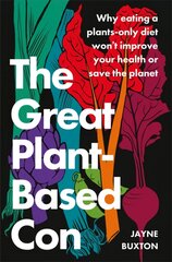 Great Plant-Based Con: Why eating a plants-only diet won't improve your health or save the planet kaina ir informacija | Saviugdos knygos | pigu.lt