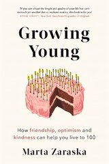 Growing Young: How Friendship, Optimism and Kindness Can Help You Live to 100 цена и информация | Книги по экономике | pigu.lt