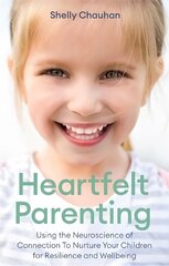 Heartfelt Parenting: Using the Neuroscience of Connection To Nurture Your Children for Resilience and Wellbeing kaina ir informacija | Saviugdos knygos | pigu.lt