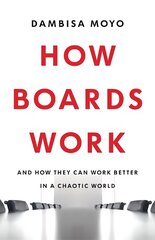 How Boards Work: And How They Can Work Better in a Chaotic World цена и информация | Книги по экономике | pigu.lt