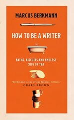 How to Be a Writer: Baths, Biscuits and Endless Cups of Tea цена и информация | Биографии, автобиогафии, мемуары | pigu.lt